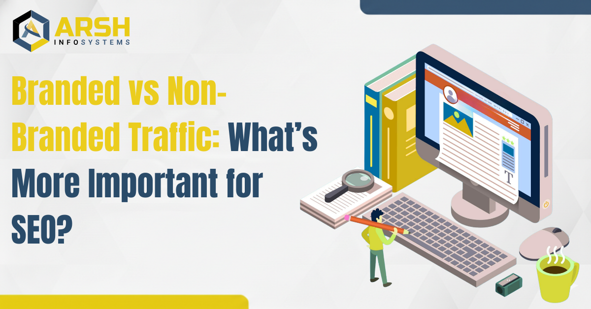 Branded vs Non-Branded Traffic: What’s More Important for SEO?
