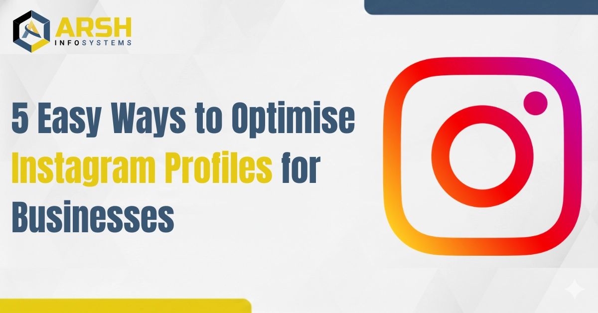 5 Easy Ways to Optimise Instagram Profiles for Businesses