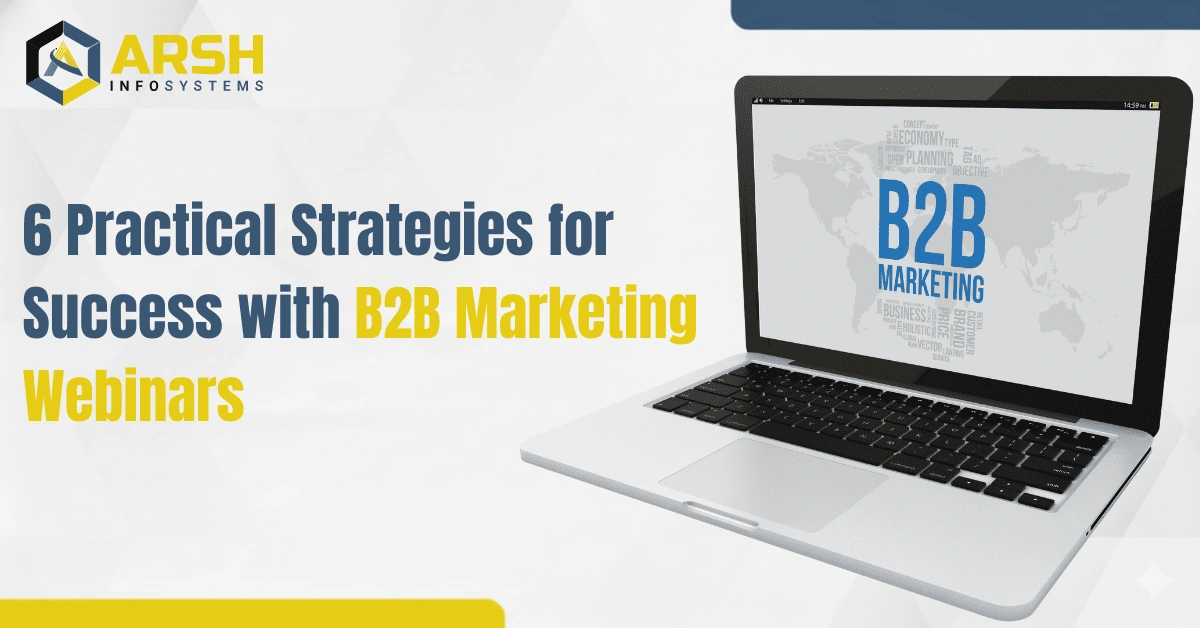 6 Practical Strategies for Success with B2B Marketing Webinars