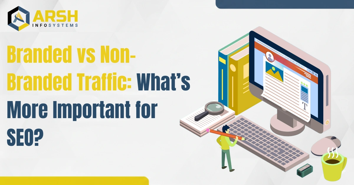 Branded vs Non-Branded Traffic: What’s More Important for SEO?