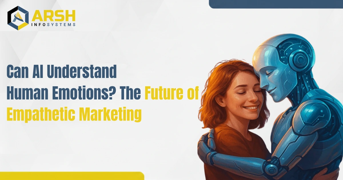 Can AI Understand Human Emotions? The Future of Empathetic Marketing