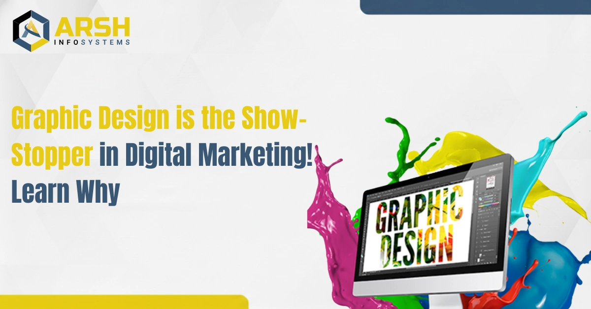 Graphic Design is the Show-Stopper in Digital Marketing! Learn Why