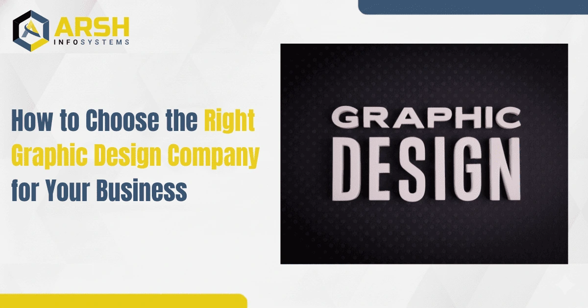 How to Choose the Right Graphic Design Company for Your Business