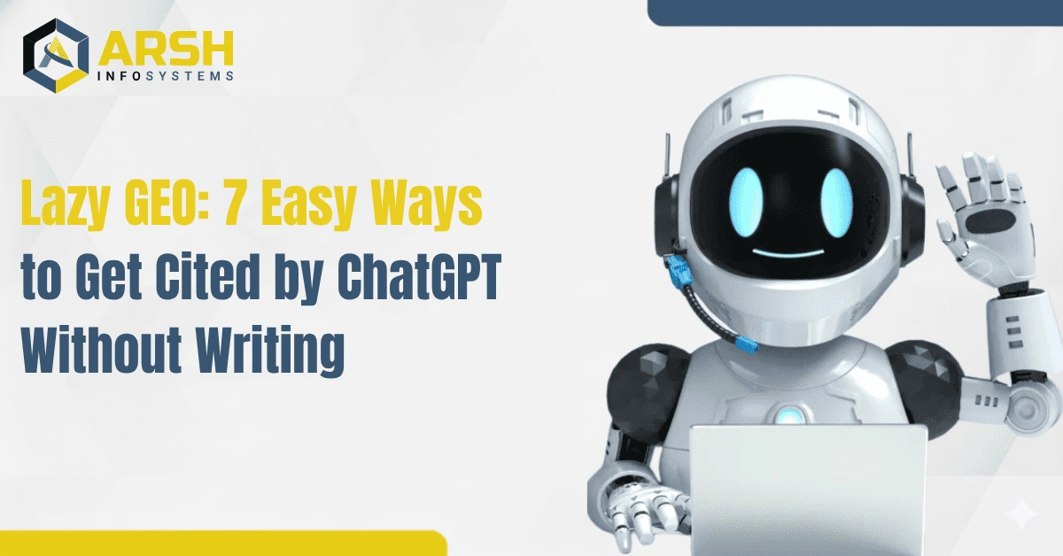 Lazy GEO: 7 Easy Ways to Get Cited by ChatGPT Without Writing