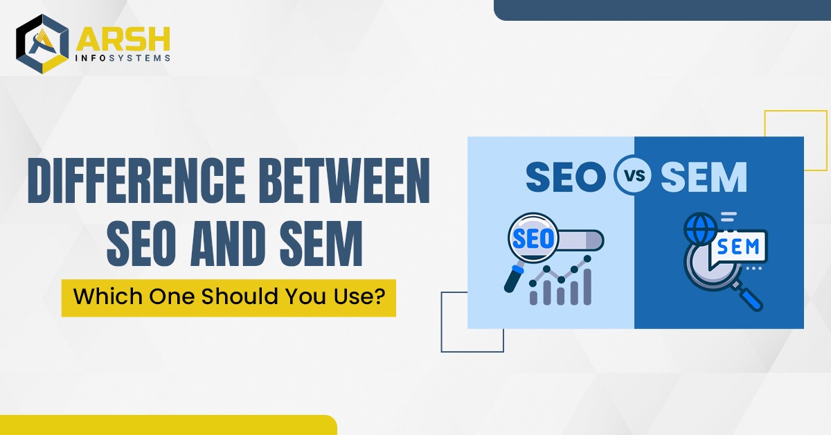 Difference Between SEO and SEM: Which One Should You Use?