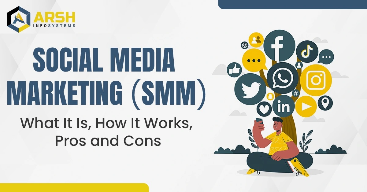 Social Media Marketing (SMM): What It Is, How It Works, Pros and Cons