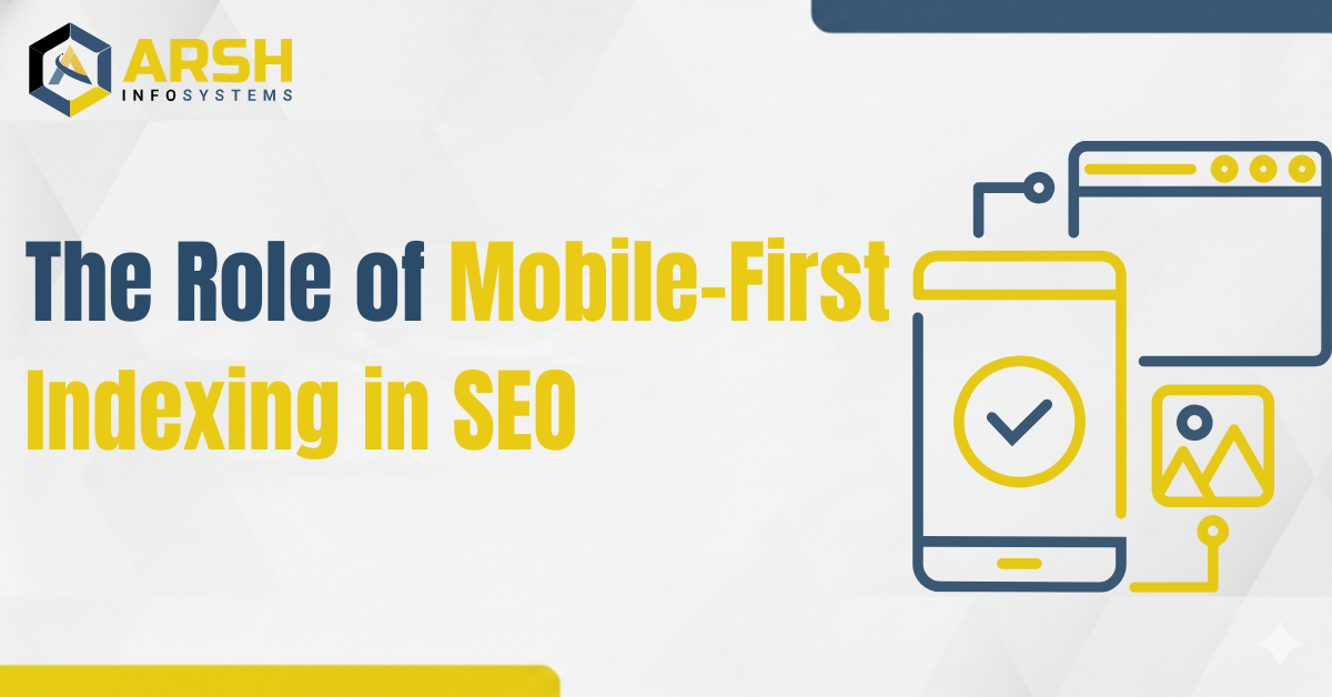 The Role of Mobile-First Indexing in SEO