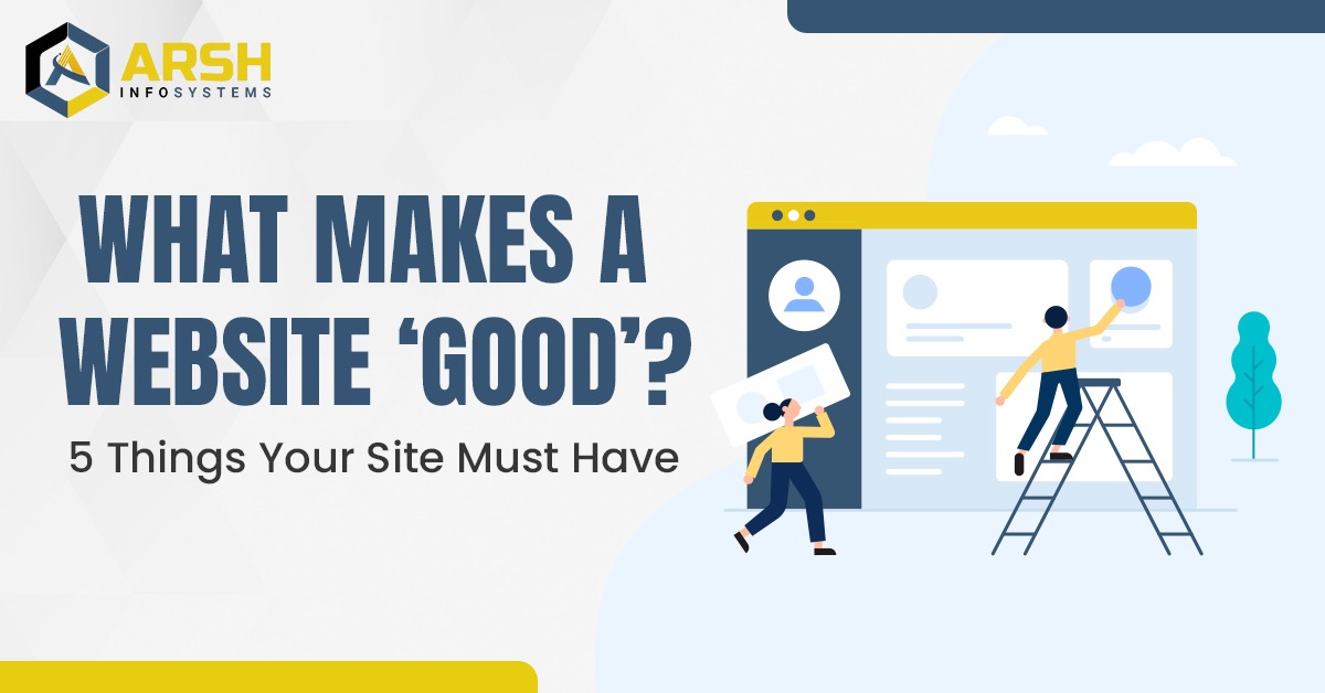 What Makes a Website Good? 5 Must-Have Elements for Success