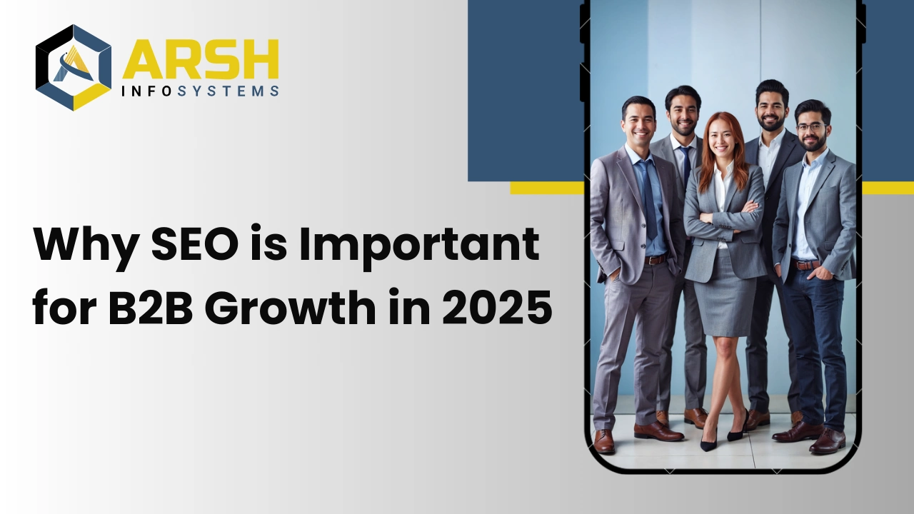 Why SEO is Important for B2B Growth in 2025: The Strategic Role of SEO for B2B